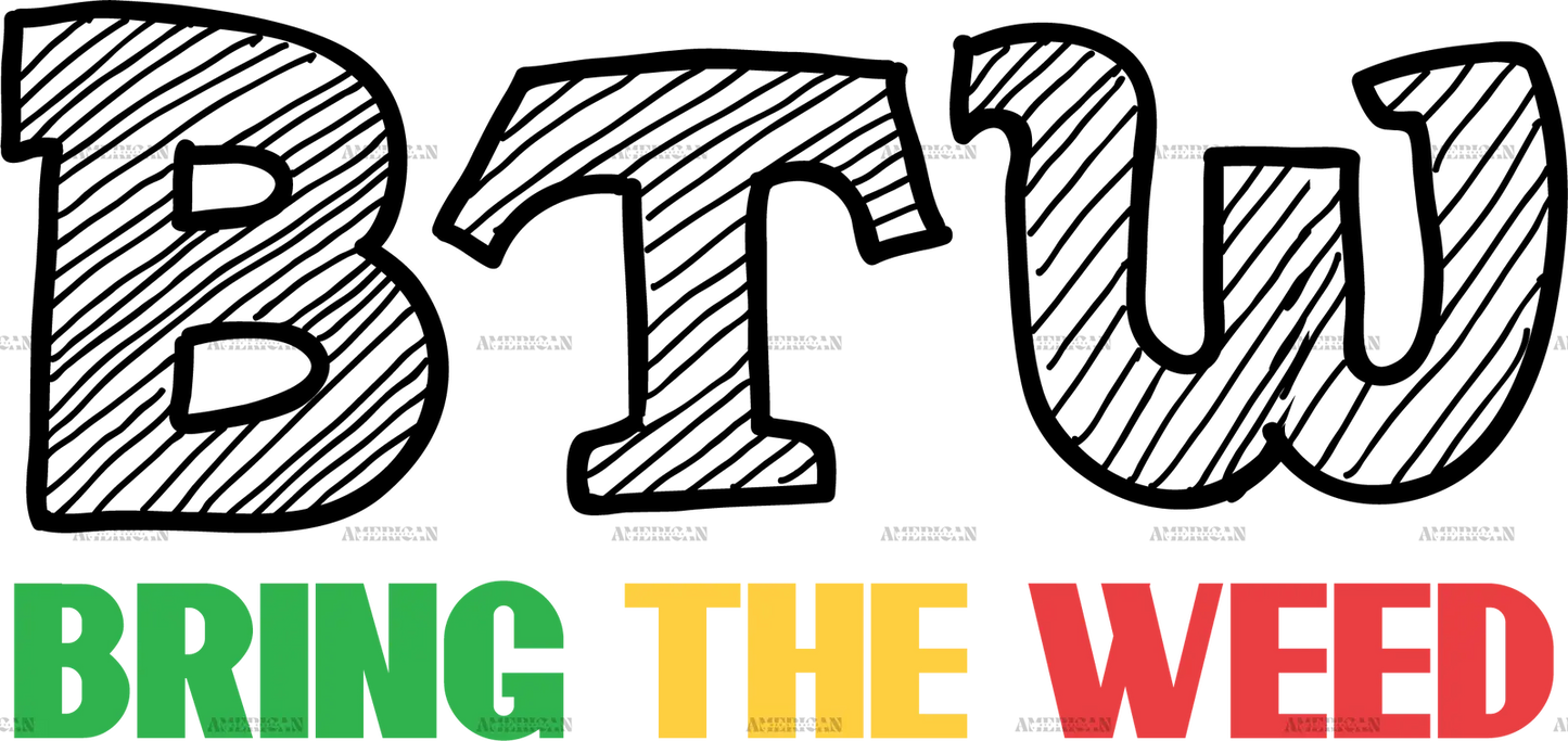 btw_bring_the_weed.png
