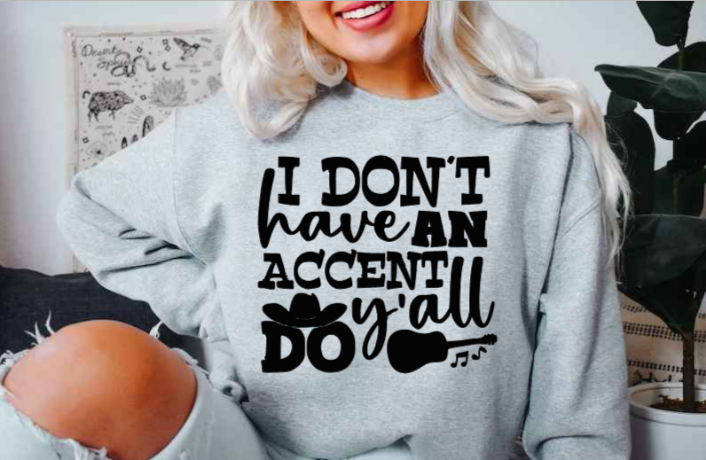 I Don't Have an Accent Y'all Do! (Tee & Sweatshirt) image 2