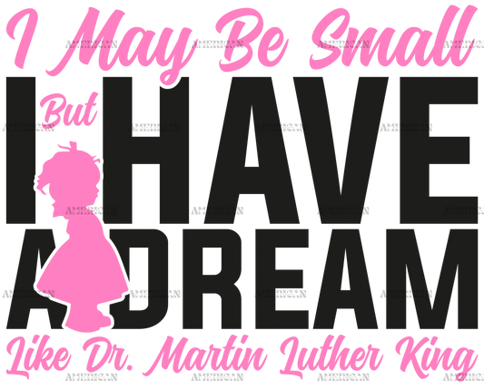I_May_Be_Small_But_I_Have_A_Dream_Like_Dr._MLK_-_Girl_Black.png