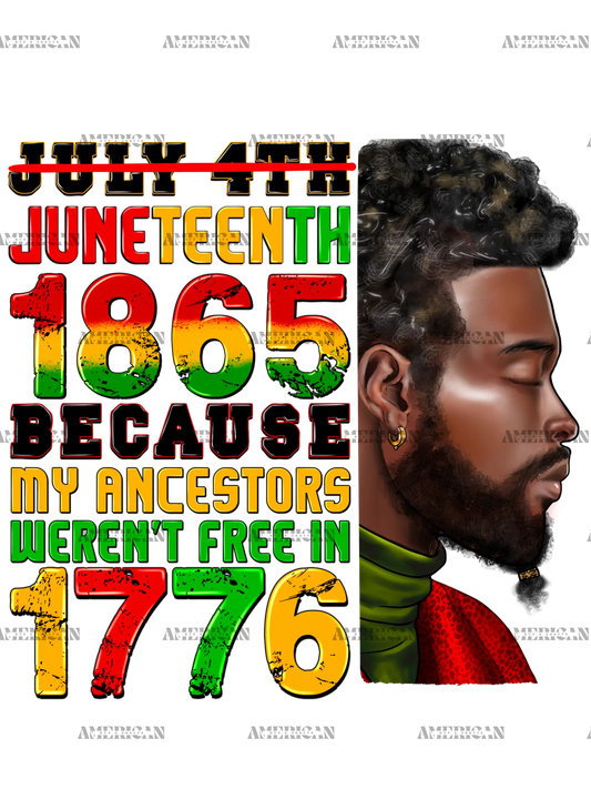 Juneteenth_1865_Because_My_Ancestors_Weren_t_Free_In_1776_Man-1.png