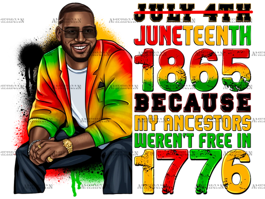 Juneteenth_1865_Because_My_Ancestors_Weren_t_Free_In_1776_Man-2.png