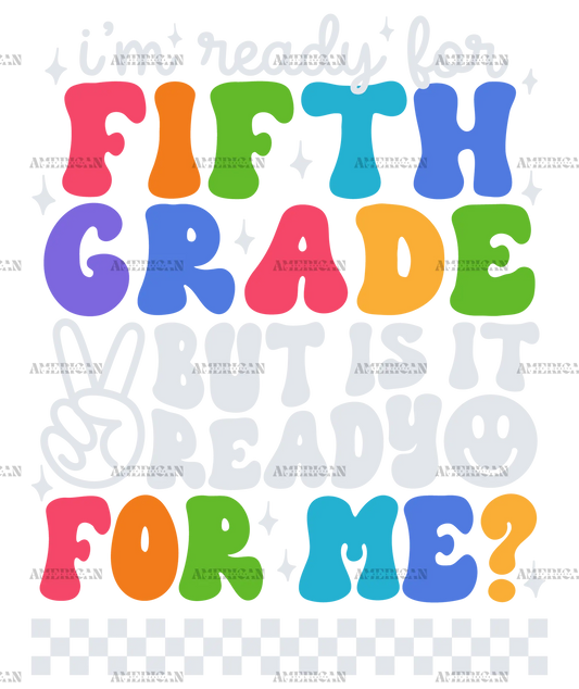 Im_ready_for_fifth_grade_but_is_it_ready_for_me.png