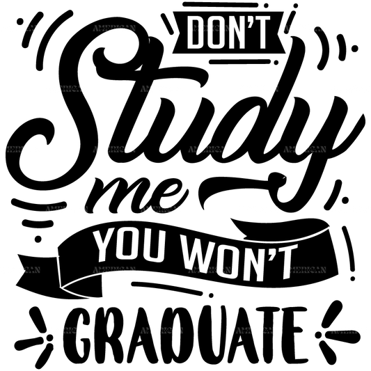 Don_t_Study_Me_You_Won_t_Graduate.png