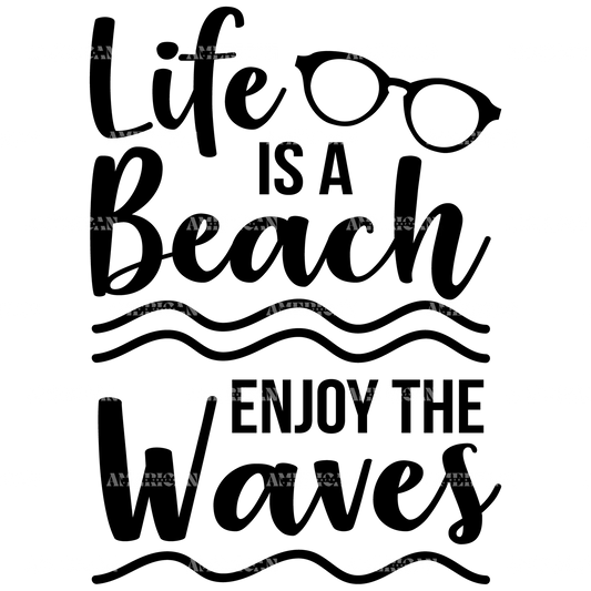 Life_Is_A_Beach_Enjoy_The_Waves.png