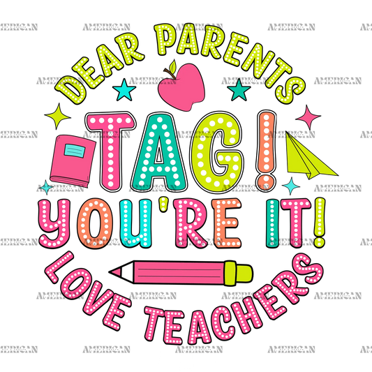 Dear_Parents_Tag_You_re_It_Love_Teachers.png