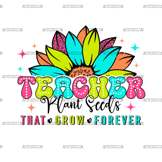 Teacher_Plant_Seeds_That_Grow_Forever.png