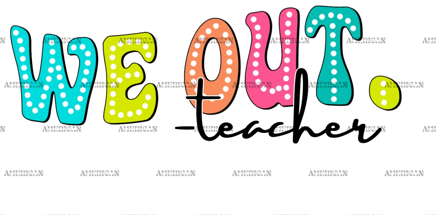 We_Out_Teacher.png