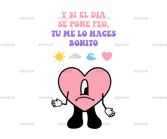 Y_Si_El_Dia_Se_Me_Pone_Feo_Tu_Me_Lo_Haces_Bonito-2.png