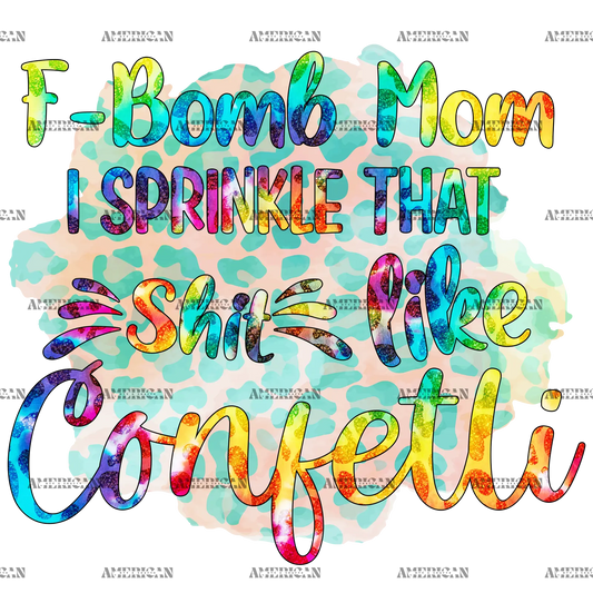 F_Bomb_Mom_I_Sprinkle_That_Shit_Like_Confetti.png
