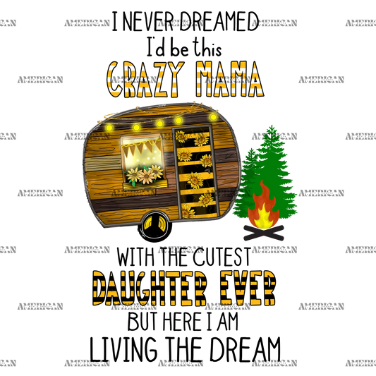 I_Never_Dreamed_I_d_Be_This_crazy_Mama_With_The_Cutest_Daughter_Ever.png