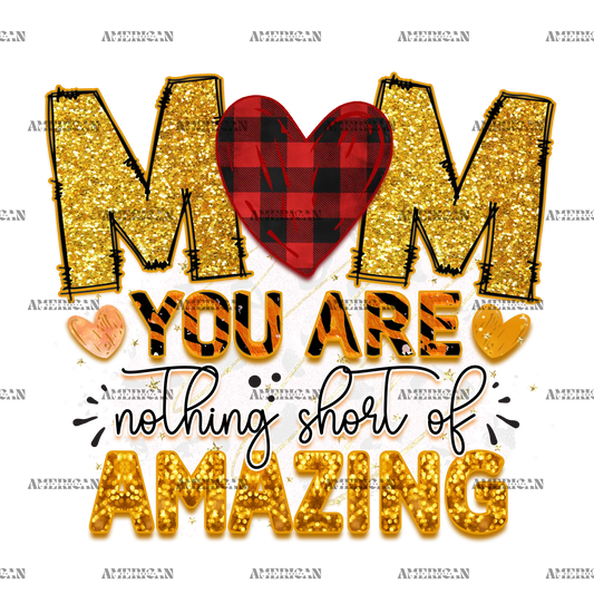 Mom_You_Are_Nothing_Short_Of_Amazing.png