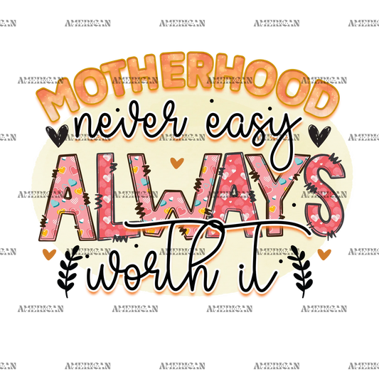 Motherhood_Never_Easy_Always_Worth_It.png