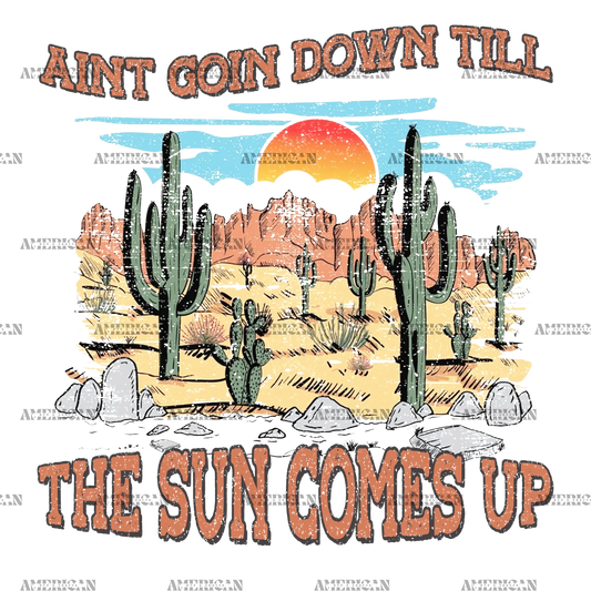 Aint_Going_Down_Till_The_Sun_Comes_Up