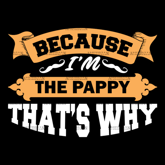 Because_I_m_The_Pappy_That_s_Why