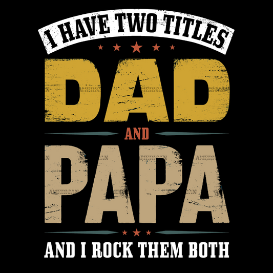 I_Have_Two_Titles_Dad_And_Papa_And_I_Rock_Them_Both