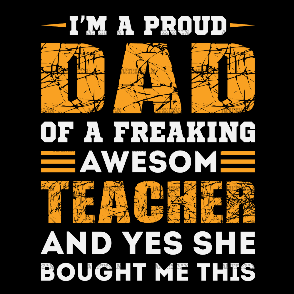 I_m_A_Proud_Dad_Of_A_Freaking_Awesom_Teacher