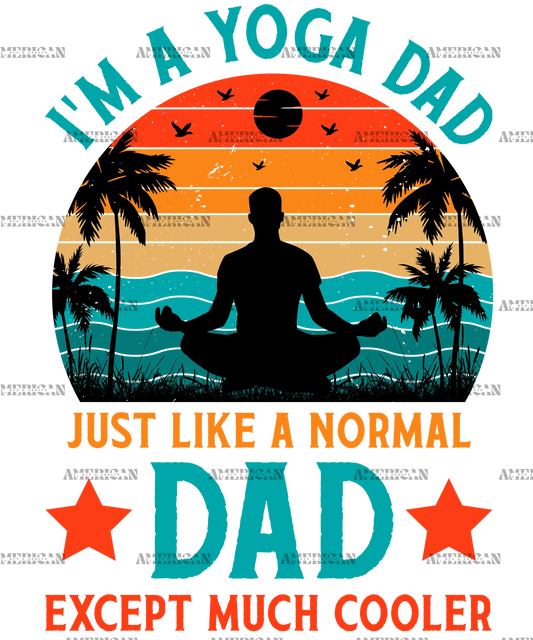 I_m_A_Yoga_Dad_Just_Like_A_Normal_Dad_Except_Much_Cooler-1