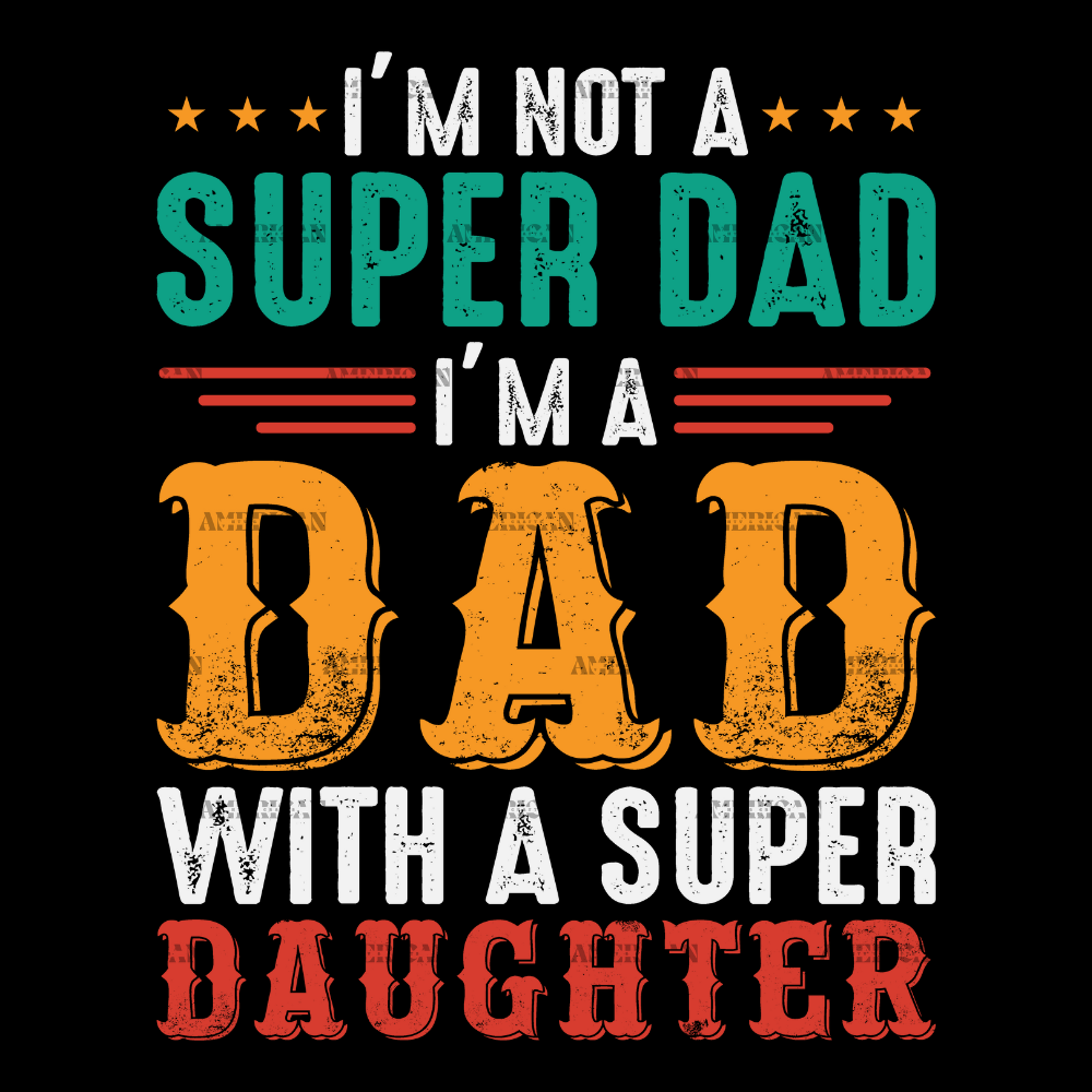 I_m_Not_A_Super_Dad_I_m_A_Dad_With_A_Super_Daughter-1