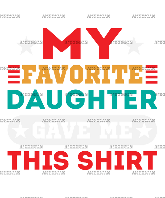 My_Favorite_Daughter_Gave_Me_This_Shirt