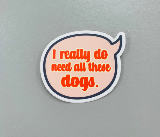 I really do need all these dogs sticker image 0