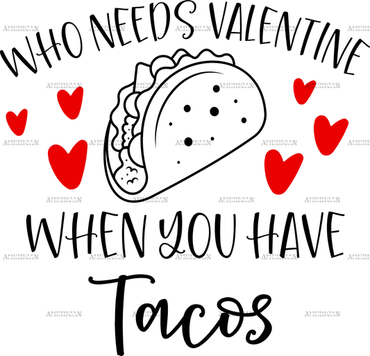 Who_Needs_Valentine_When_You_Have_Tacos.png