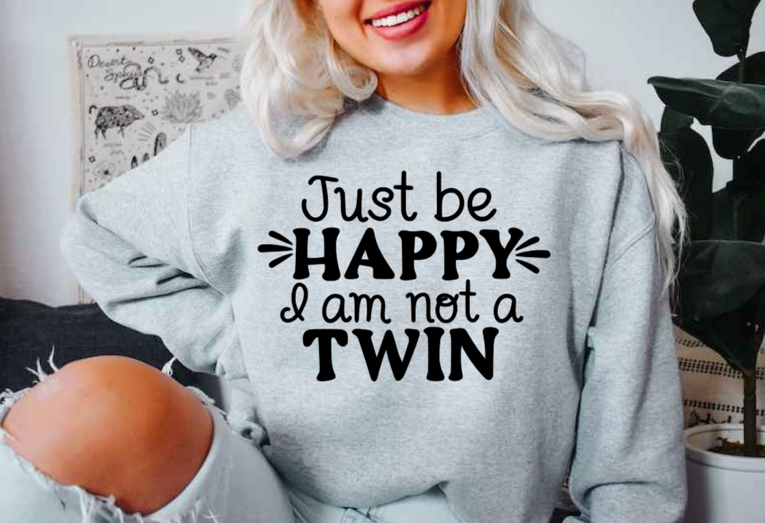 Just be HAPPY I am Not a TWIN image 1