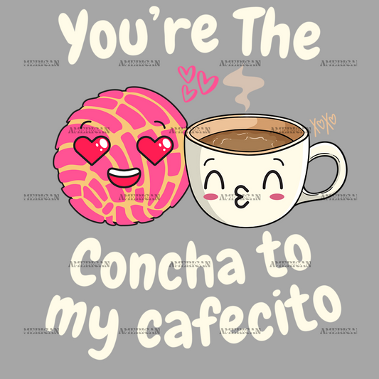 You_re_The_Concha_To_My_Cafecito-2.png