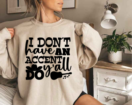 I Don't Have an Accent Y'all Do! (Tee & Sweatshirt) image 1